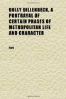 Dolly Dillenbeck a Portrayal of Certain Phases of Metropolitan Life and Character