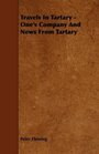 Travels In Tartary  One's Company And News From Tartary