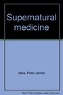 Supernatural medicine