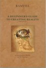 A Beginner's Guide to Creating Reality Third Edition