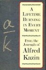 A Lifetime Burning in Every Moment From the Journals of Alfred Kazin