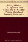Risking a Nation US Japanese Trade Failure and the Need for Political Social and Economic Reformation