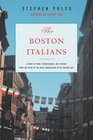 The Boston Italians A Story of Pride Perseverance and Paesani from theYears of the Great Immigration to the Present Day