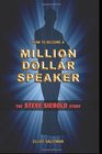 How To Become A Million Dollar Speaker The Steve Siebold Story