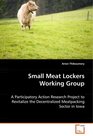 Small Meat Lockers Working Group A Participatory Action Research Project to Revitalize the Decentralized Meatpacking Sector in Iowa