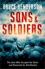 Sons and Soldiers The Jews Who Escaped the Nazis and Returned for Retribution