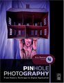 Pinhole Photography Fourth Edition From Historic Technique to Digital Application
