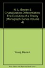 N L Bowen  CrystallizationDifferentiation The Evolution of a Theory