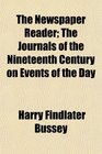 The Newspaper Reader; The Journals of the Nineteenth Century on Events of the Day