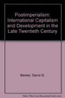 Postimperialism International Capitalism and Development in the Late Twentieth Century