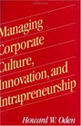 Managing Corporate Culture Innovation and Intrapreneurship