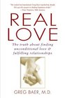 Real Love The Truth About Finding Unconditional Love and Fulfilling Relationships
