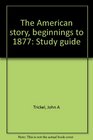 The American story beginnings to 1877 Study guide