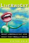 Liberwocky What Liberals Say and What They Really Mean