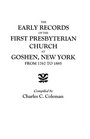 The Early Records of the First Presbyterian Church at Goshen New York from 1767 to 1885