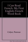 I Can Read French My First EnglishFrench Word Book