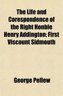 The Life and Corespondence of the Right Honble Henry Addington First Viscount Sidmouth