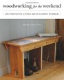 Woodworking for the Weekend 20 Projects Using Reclaimed Timber