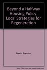 Beyond a Halfway Housing Policy Local Strategies for Regeneration