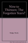 Nine to Thirteen The Forgotten Years