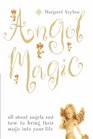 Angel Magic All About Angels and How to Bring Their Magic into Your Life
