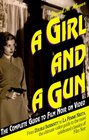 A Girl and a Gun The Complete Guide to Film Noir on Video