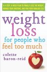 Weight Loss for People Who Feel Too Much A 4Step 8Week Plan to Finally Lose the Weight Manage Your Emotions and Find Your Fabulous Self