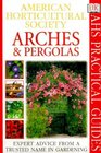 American Horticultural Society Practical Guides Arches Pergolas