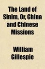 The Land of Sinim Or China and Chinese Missions