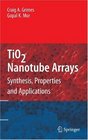 TiO2 Nanotube Arrays Synthesis Properties and Applications