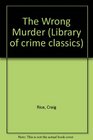 The Wrong Murder (Library of Crime Classics)