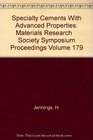 Specialty Cements With Advanced Properties Materials Research    Society Symposium Proceedings Volume 179