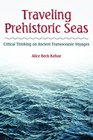 Traveling Prehistoric Seas Critical Thinking on Ancient Transoceanic Voyages