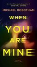 When You Are Mine A Novel