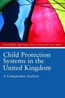 Child Protection Systems in the United Kingdom A Comparative Analysis