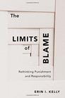 The Limits of Blame Rethinking Punishment and Responsibility