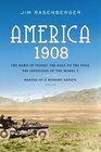 America 1908 The Dawn of Flight the Race to the Pole the Invention of the Model T and the Making of a Modern Nation
