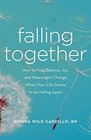 Falling Together How to Find Balance Joy and Meaningful Change When Your Life Seems to be Falling Apart