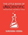 The Little Book of Unscientific Propositions Theories  Things