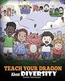 Teach Your Dragon About Diversity Train Your Dragon To Respect Diversity A Cute Children Story To Teach Kids About Diversity and Differences