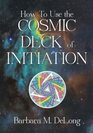 How To Use The Cosmic Deck Of Initiation