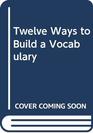 Twelve Ways to Build a Vocabulary