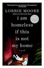 I Am Homeless If This Is Not My Home A novel