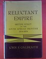 Reluctant Empire British Policy on the South African Frontier 18341854