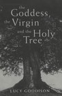 The Goddess the Virgin and the Holy Tree