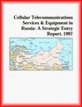 Cellular Telecommunications Services and Equipment in Russia A Strategic Entry Report 1997