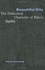 Beautiful City The Dialectical Character of Plato's Republic