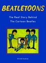 Beatletoons The Real Story Behind the Cartoon Beatles