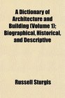 A Dictionary of Architecture and Building  Biographical Historical and Descriptive