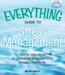 The Everything Guide to Stress Management Stepbystep advice for eliminating stress and living a happy healthy life